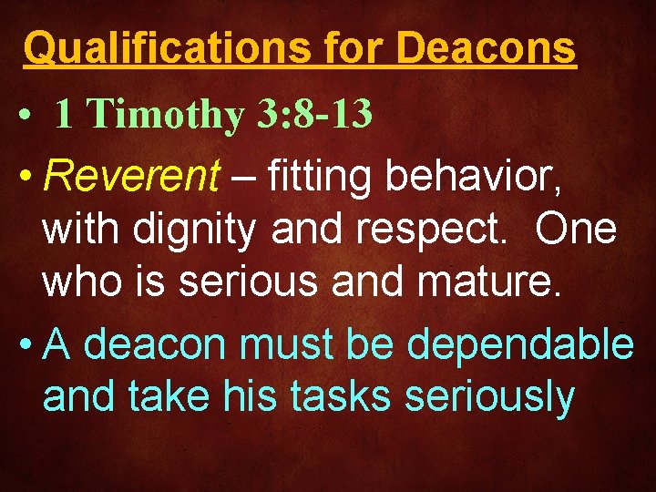 Qualifications for Deacons • 1 Timothy 3: 8 -13 • Reverent – fitting behavior,