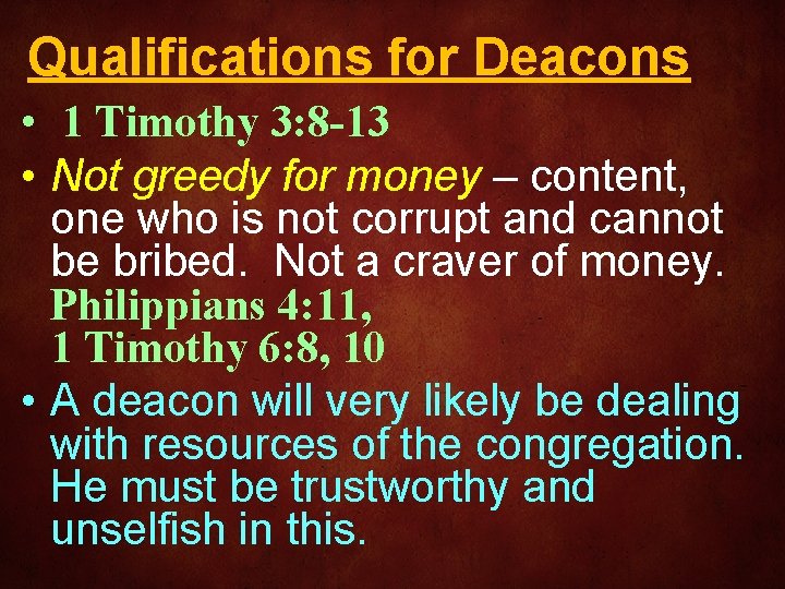 Qualifications for Deacons • 1 Timothy 3: 8 -13 • Not greedy for money