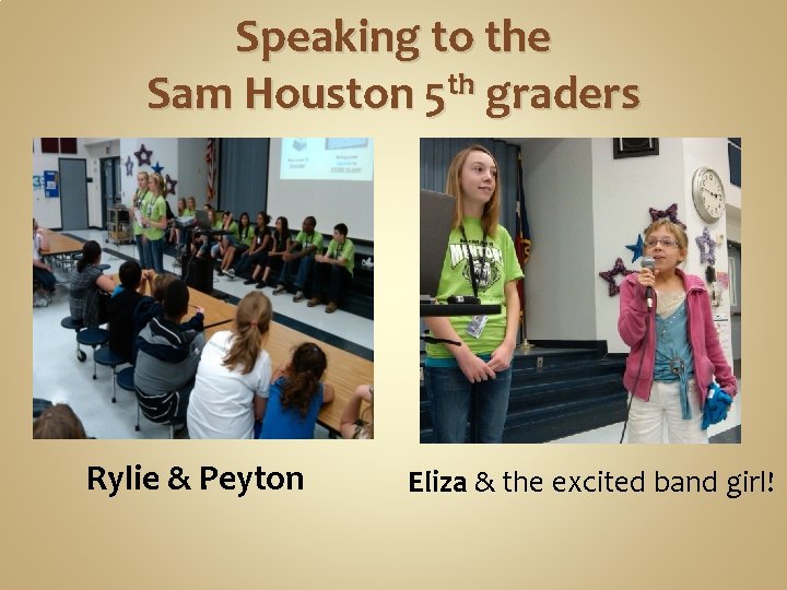 Speaking to the Sam Houston 5 th graders Rylie & Peyton Eliza & the