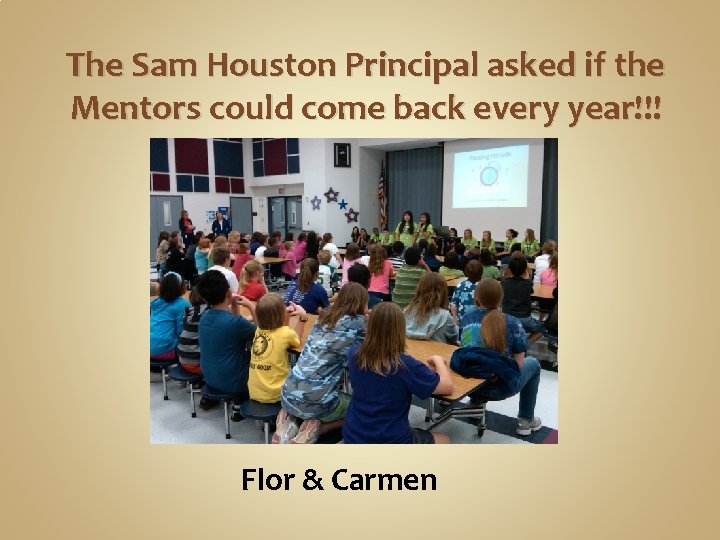 The Sam Houston Principal asked if the Mentors could come back every year!!! Flor