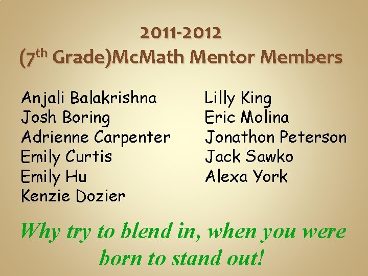 2011 -2012 (7 th Grade)Mc. Math Mentor Members Anjali Balakrishna Josh Boring Adrienne Carpenter