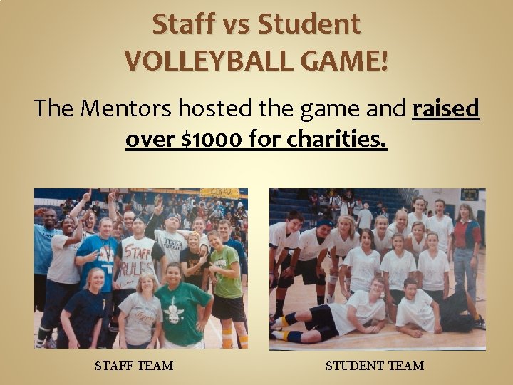 Staff vs Student VOLLEYBALL GAME! The Mentors hosted the game and raised over $1000