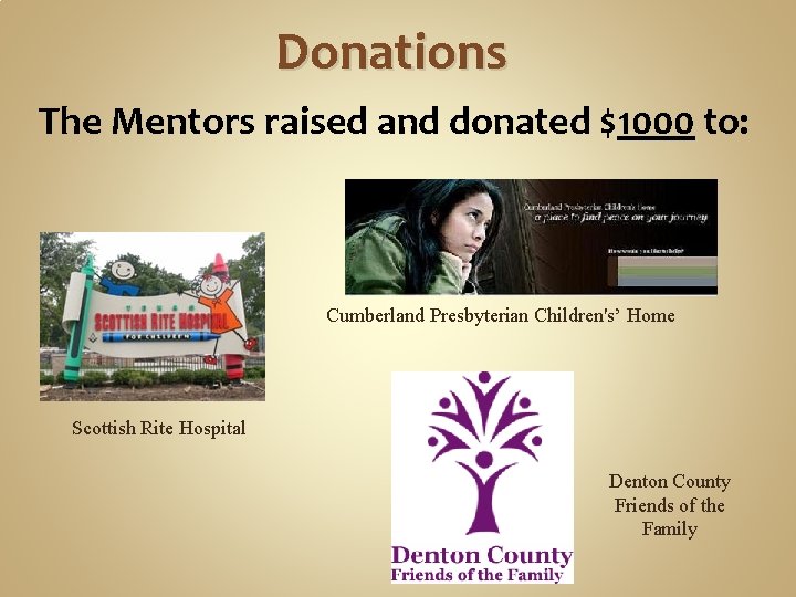 Donations The Mentors raised and donated $1000 to: Cumberland Presbyterian Children's’ Home Scottish Rite