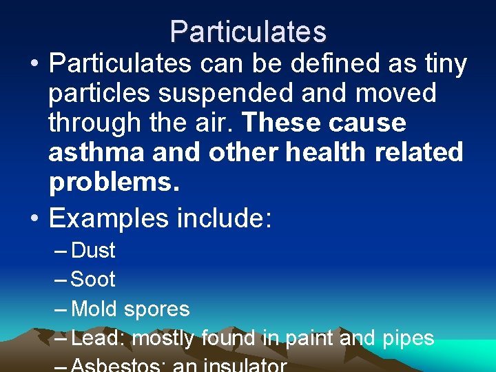 Particulates • Particulates can be defined as tiny particles suspended and moved through the