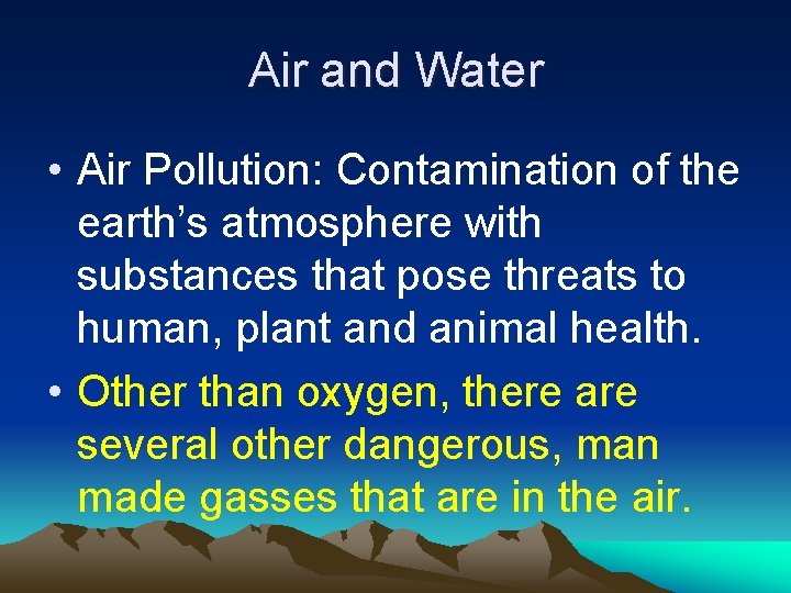 Air and Water • Air Pollution: Contamination of the earth’s atmosphere with substances that