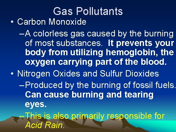 Gas Pollutants • Carbon Monoxide – A colorless gas caused by the burning of