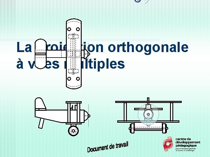 La projection orthogonale à vues multiples 