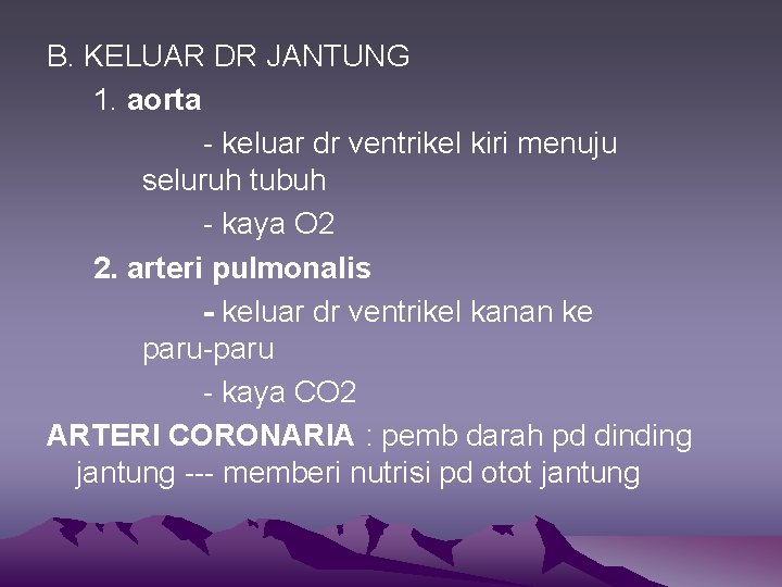 B. KELUAR DR JANTUNG 1. aorta - keluar dr ventrikel kiri menuju seluruh tubuh