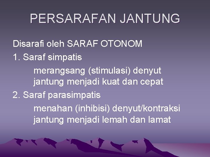 PERSARAFAN JANTUNG Disarafi oleh SARAF OTONOM 1. Saraf simpatis merangsang (stimulasi) denyut jantung menjadi
