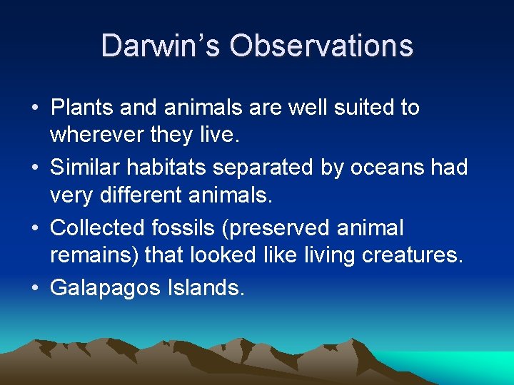 Darwin’s Observations • Plants and animals are well suited to wherever they live. •