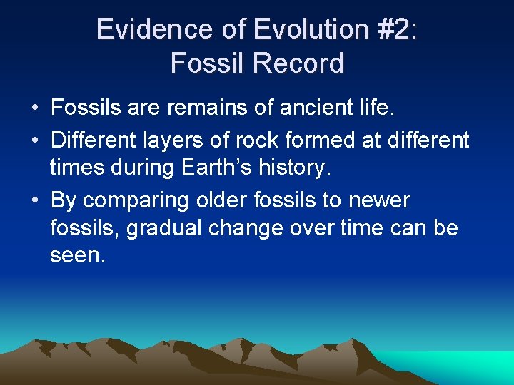 Evidence of Evolution #2: Fossil Record • Fossils are remains of ancient life. •