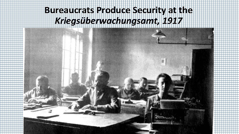 Bureaucrats Produce Security at the Kriegsüberwachungsamt, 1917 