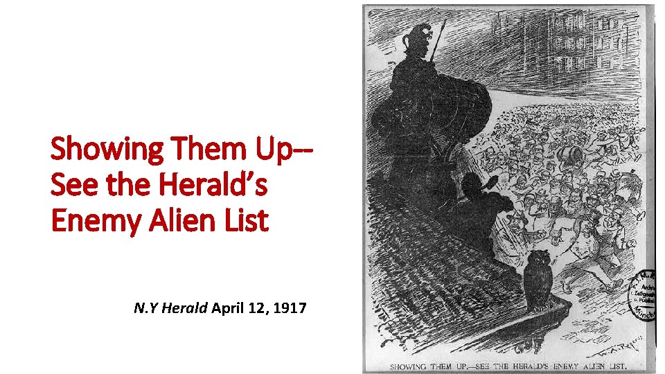 Showing Them Up-See the Herald’s Enemy Alien List N. Y Herald April 12, 1917