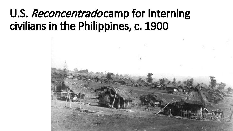 U. S. Reconcentrado camp for interning civilians in the Philippines, c. 1900 