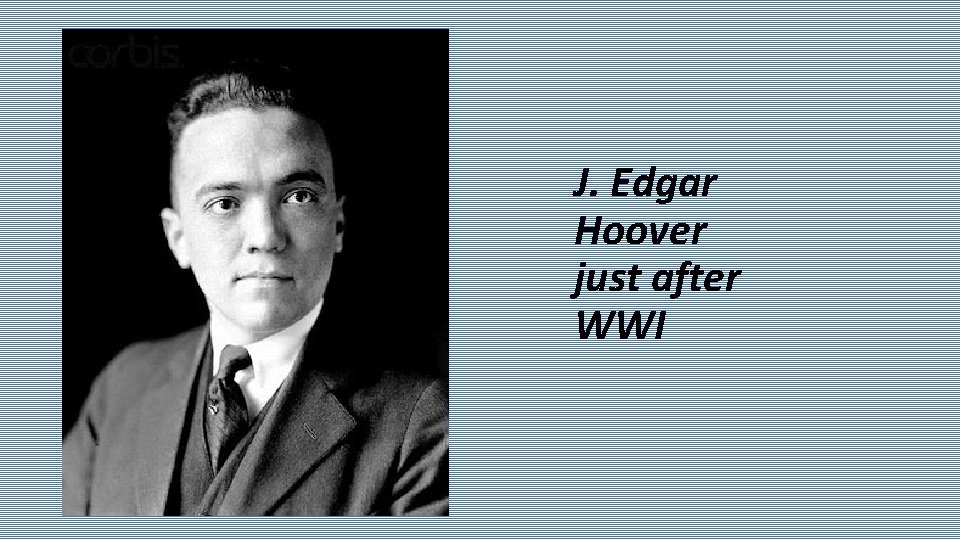 J. Edgar Hoover just after WWI 