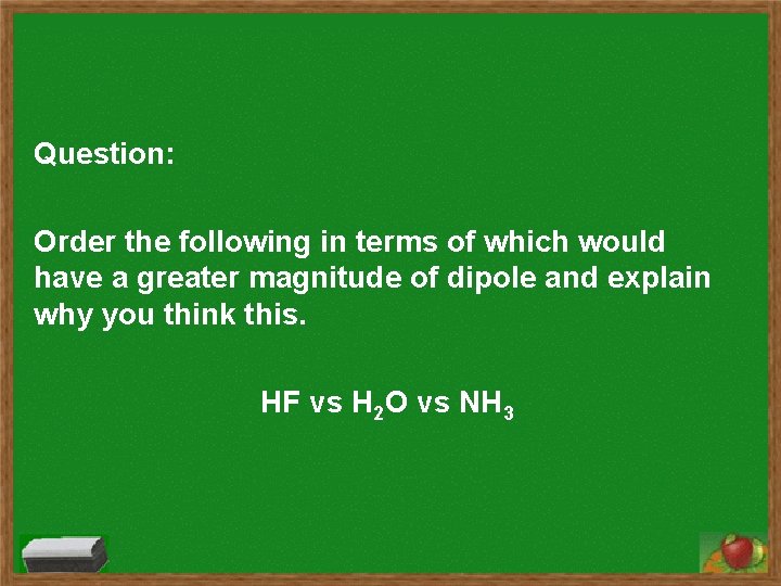 Question: Order the following in terms of which would have a greater magnitude of