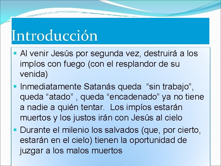 Introducción § Al venir Jesús por segunda vez, destruirá a los impíos con fuego