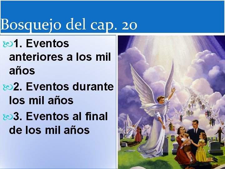 Bosquejo del cap. 20 1. Eventos anteriores a los mil años 2. Eventos durante