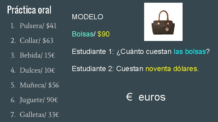 Práctica oral 1. Pulsera/ $41 2. Collar/ $63 MODELO Bolsas/ $90 3. Bebida/ 15€