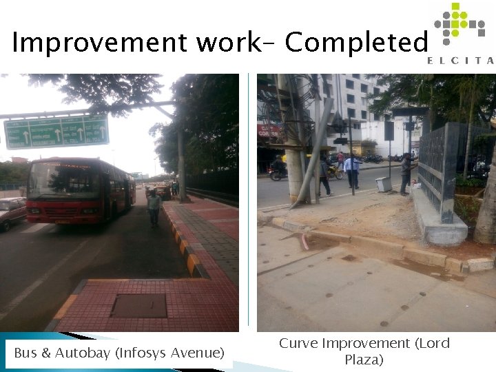 Improvement work– Completed 11 Bus & Autobay (Infosys Avenue) Curve Improvement (Lord Plaza) 