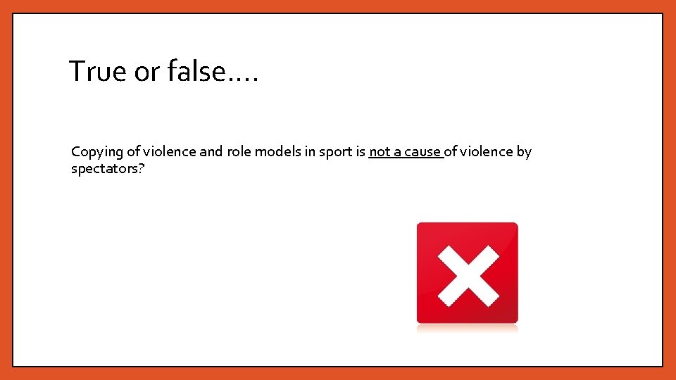 True or false…. Copying of violence and role models in sport is not a