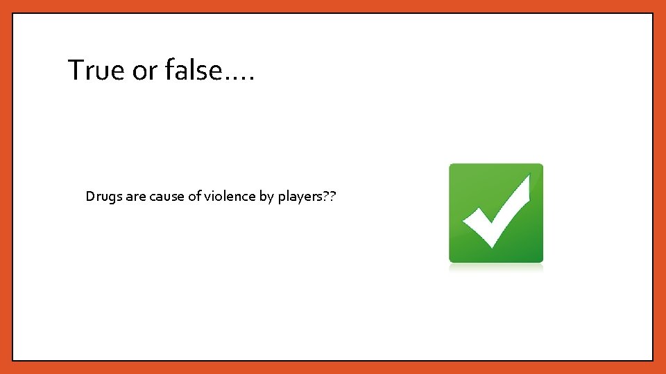 True or false…. Drugs are cause of violence by players? ? 