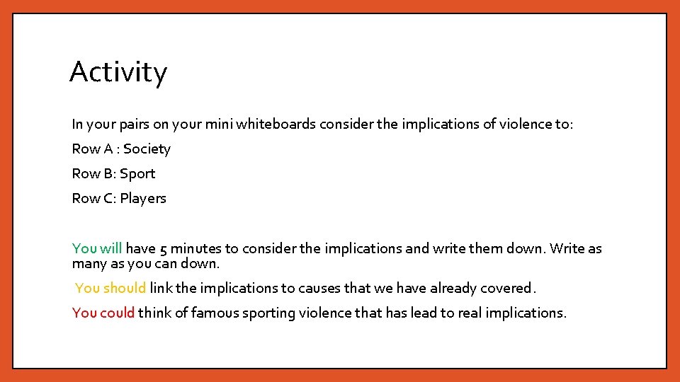 Activity In your pairs on your mini whiteboards consider the implications of violence to: