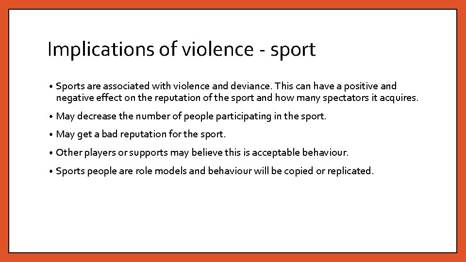 Implications of violence - sport • Sports are associated with violence and deviance. This