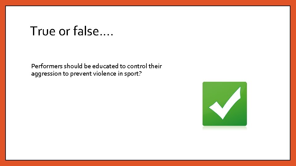 True or false…. Performers should be educated to control their aggression to prevent violence