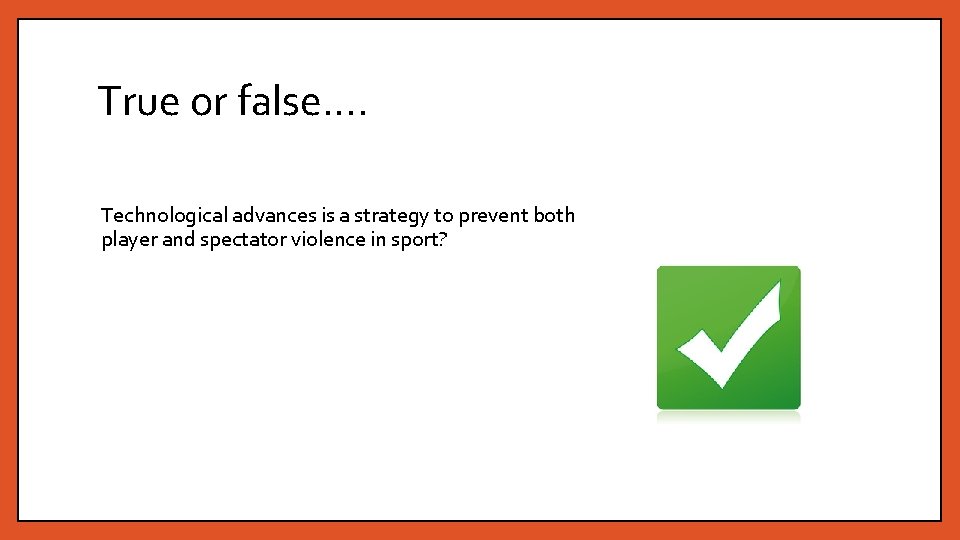 True or false…. Technological advances is a strategy to prevent both player and spectator