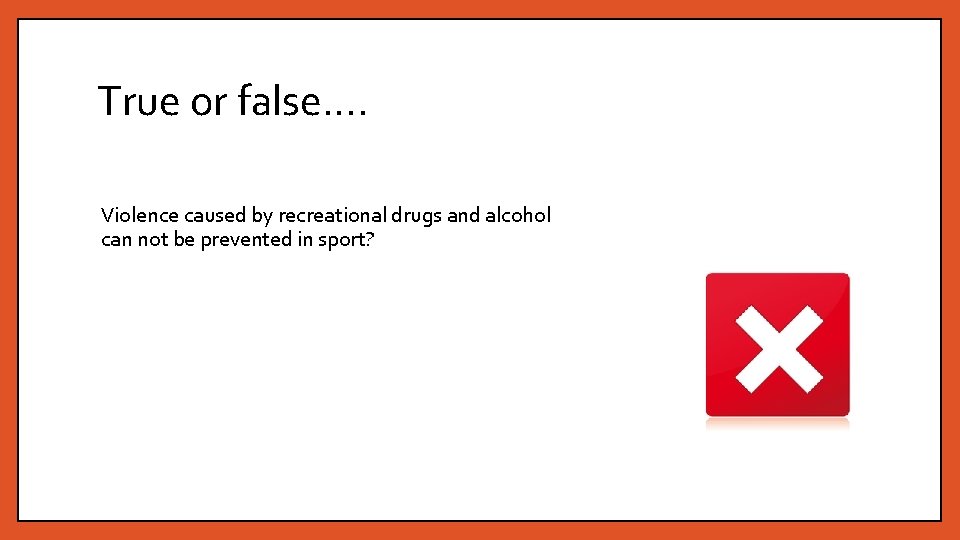 True or false…. Violence caused by recreational drugs and alcohol can not be prevented