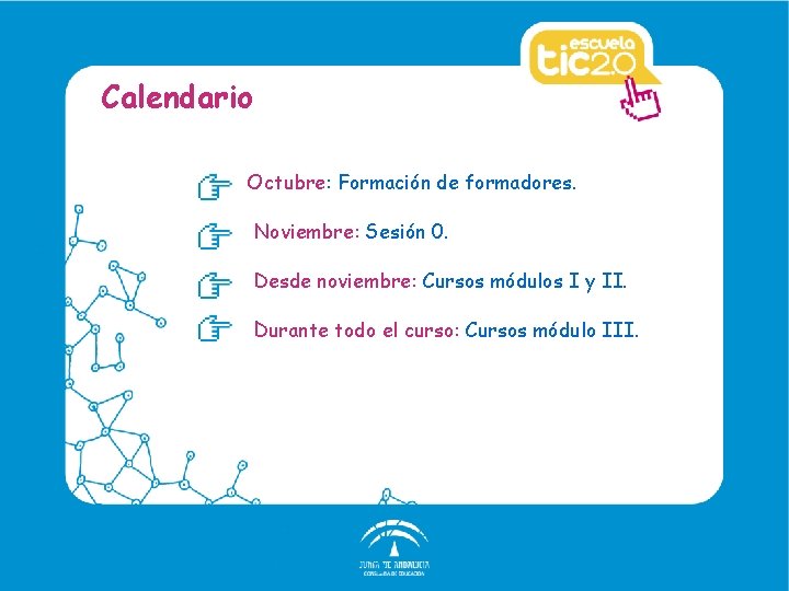 Calendario Octubre: Formación de formadores. Noviembre: Sesión 0. Desde noviembre: Cursos módulos I y