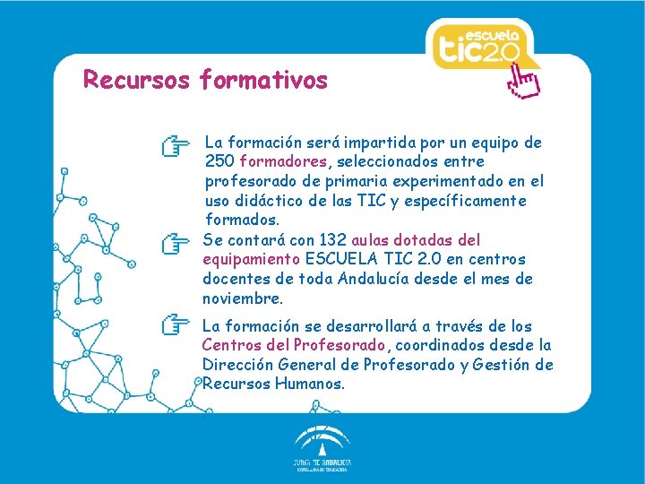 Recursos formativos La formación será impartida por un equipo de 250 formadores, seleccionados entre