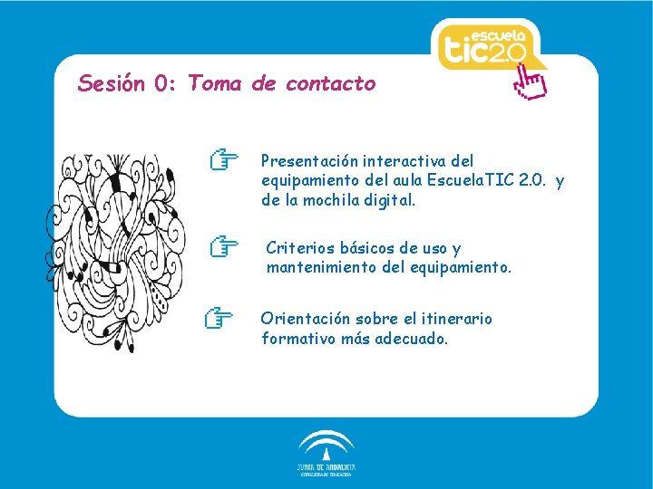 Sesión 0: Toma de contacto Presentación interactiva del equipamiento del aula Escuela. TIC 2.