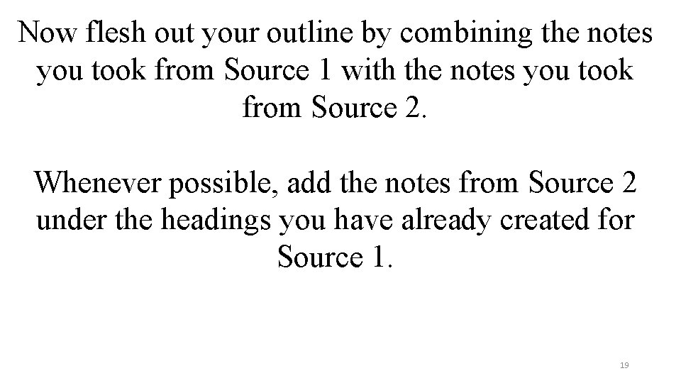 Now flesh out your outline by combining the notes you took from Source 1