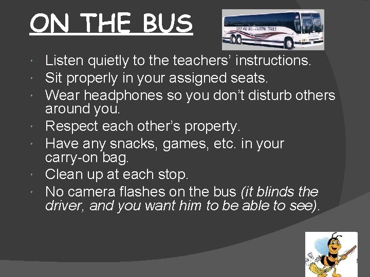 ON THE BUS Listen quietly to the teachers’ instructions. Sit properly in your assigned