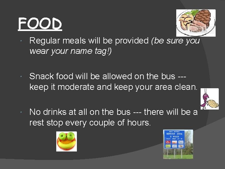 FOOD Regular meals will be provided (be sure you wear your name tag!) Snack