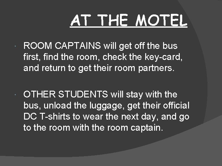 AT THE MOTEL ROOM CAPTAINS will get off the bus first, find the room,