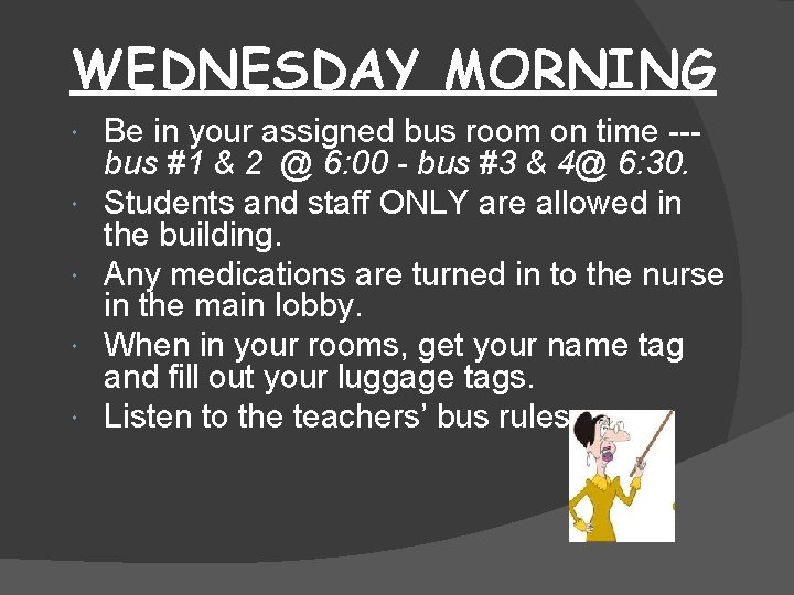 WEDNESDAY MORNING Be in your assigned bus room on time --bus #1 & 2