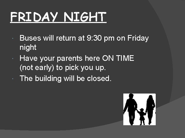 FRIDAY NIGHT Buses will return at 9: 30 pm on Friday night Have your