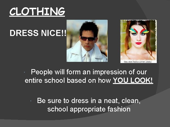 CLOTHING DRESS NICE!!! People will form an impression of our entire school based on