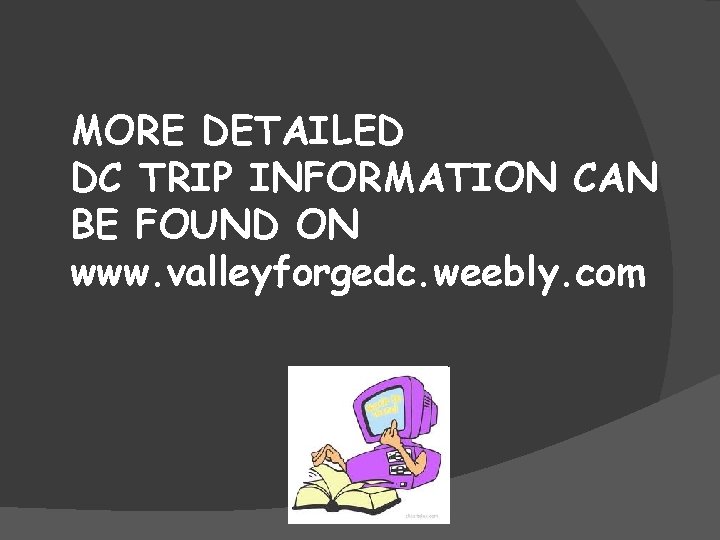 MORE DETAILED DC TRIP INFORMATION CAN BE FOUND ON www. valleyforgedc. weebly. com 