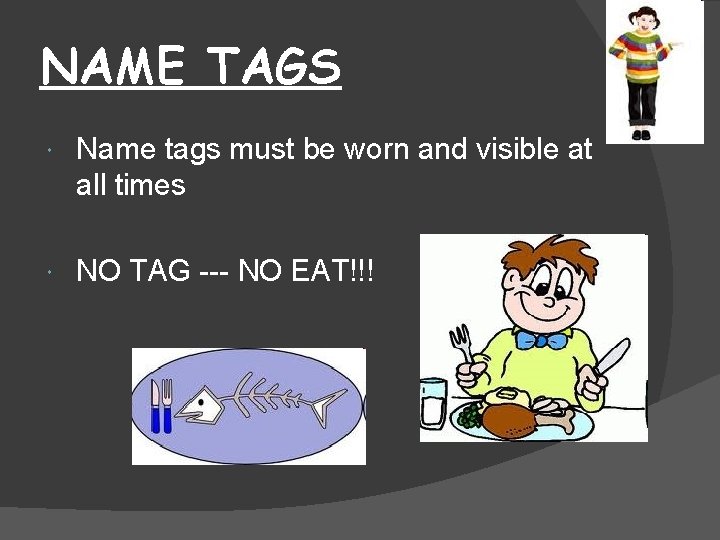 NAME TAGS Name tags must be worn and visible at all times NO TAG