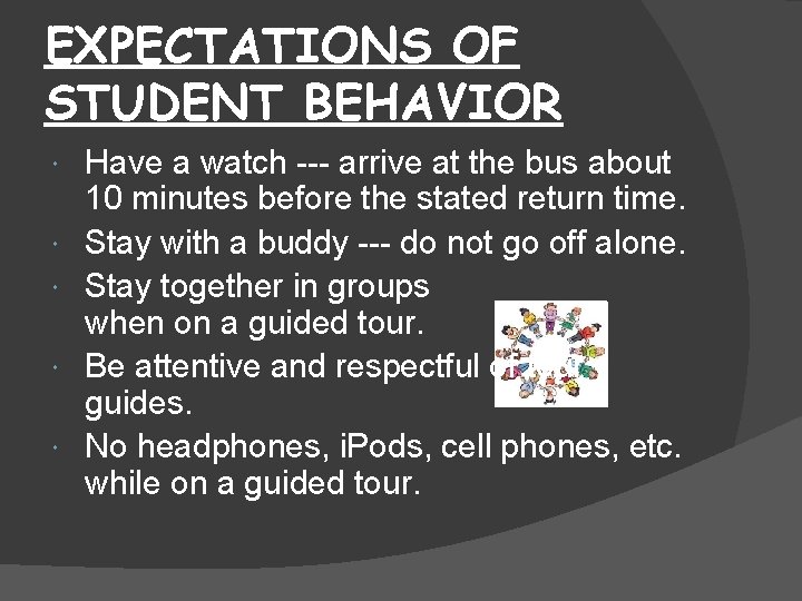 EXPECTATIONS OF STUDENT BEHAVIOR Have a watch --- arrive at the bus about 10