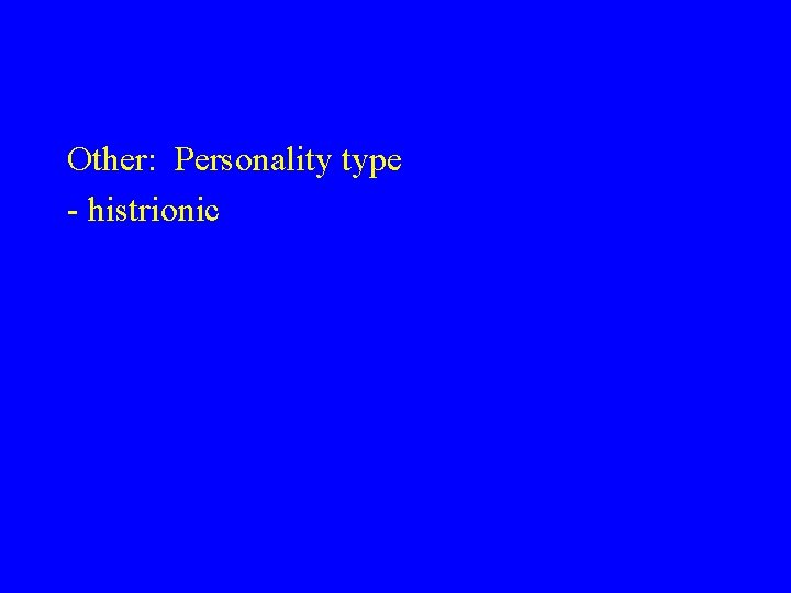 Other: Personality type - histrionic 