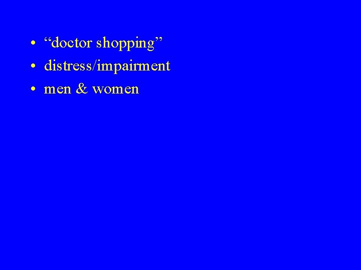  • “doctor shopping” • distress/impairment • men & women 