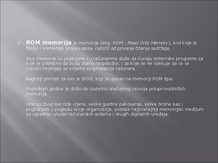 � ROM memorija je memorija (eng. ROM - Read Only Memory), kod koje je
