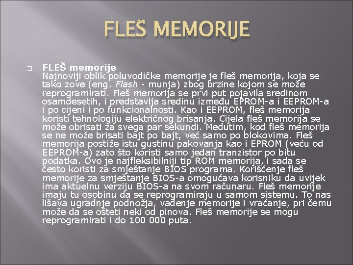 FLEŠ MEMORIJE � FLEŠ memorije Najnoviji oblik poluvodičke memorije je fleš memorija, koja se