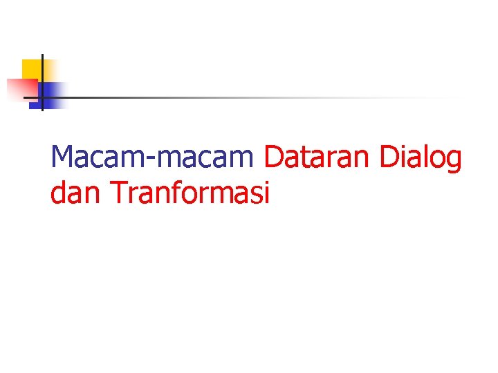 Macam-macam Dataran Dialog dan Tranformasi 