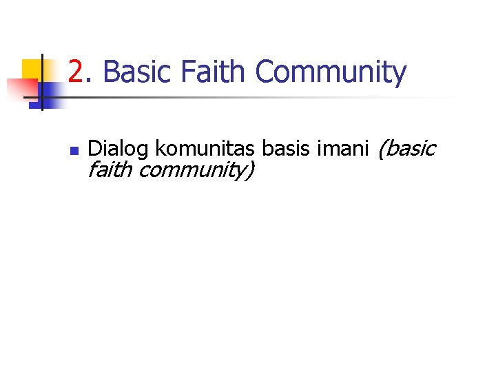 2. Basic Faith Community n Dialog komunitas basis imani (basic faith community) 